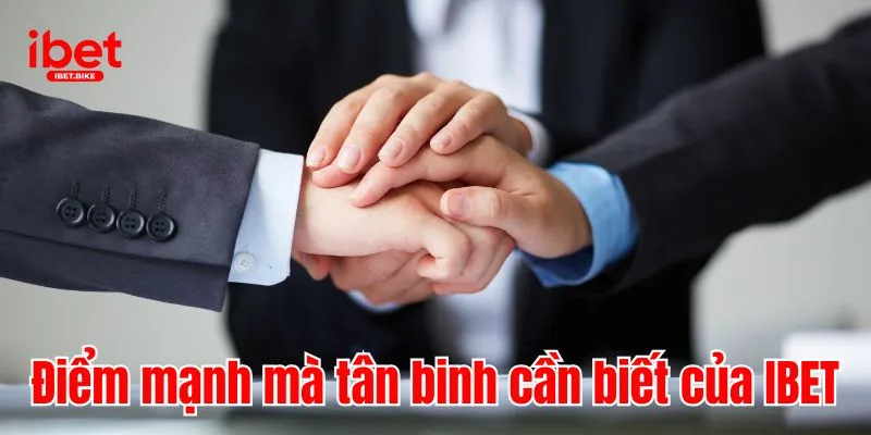 IBET 4 Điểm mạnh mà tân binh cần biết của IBET